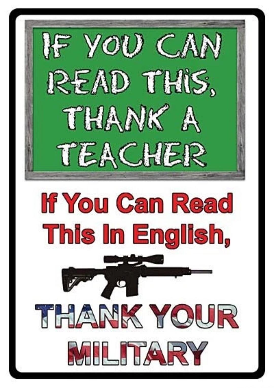 IF YOU CAN READ THIS, THANK A TEACHER. If You Can Read This In English, THANK YOUR MILITARY.