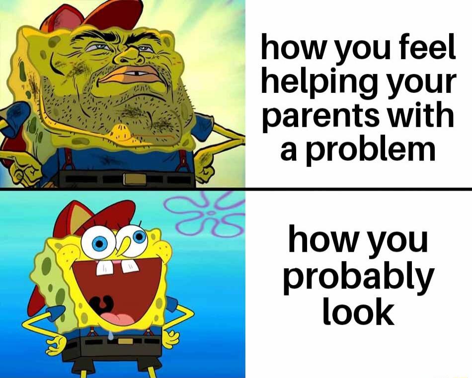 how you feel helping your parents with a problem how you probably look