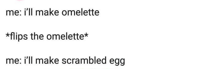 M3aruf m3anuf me ill make omelette flips the omelette me ill make scrambled egg 204 PM 13 Aug 20 Twitter for iPhone