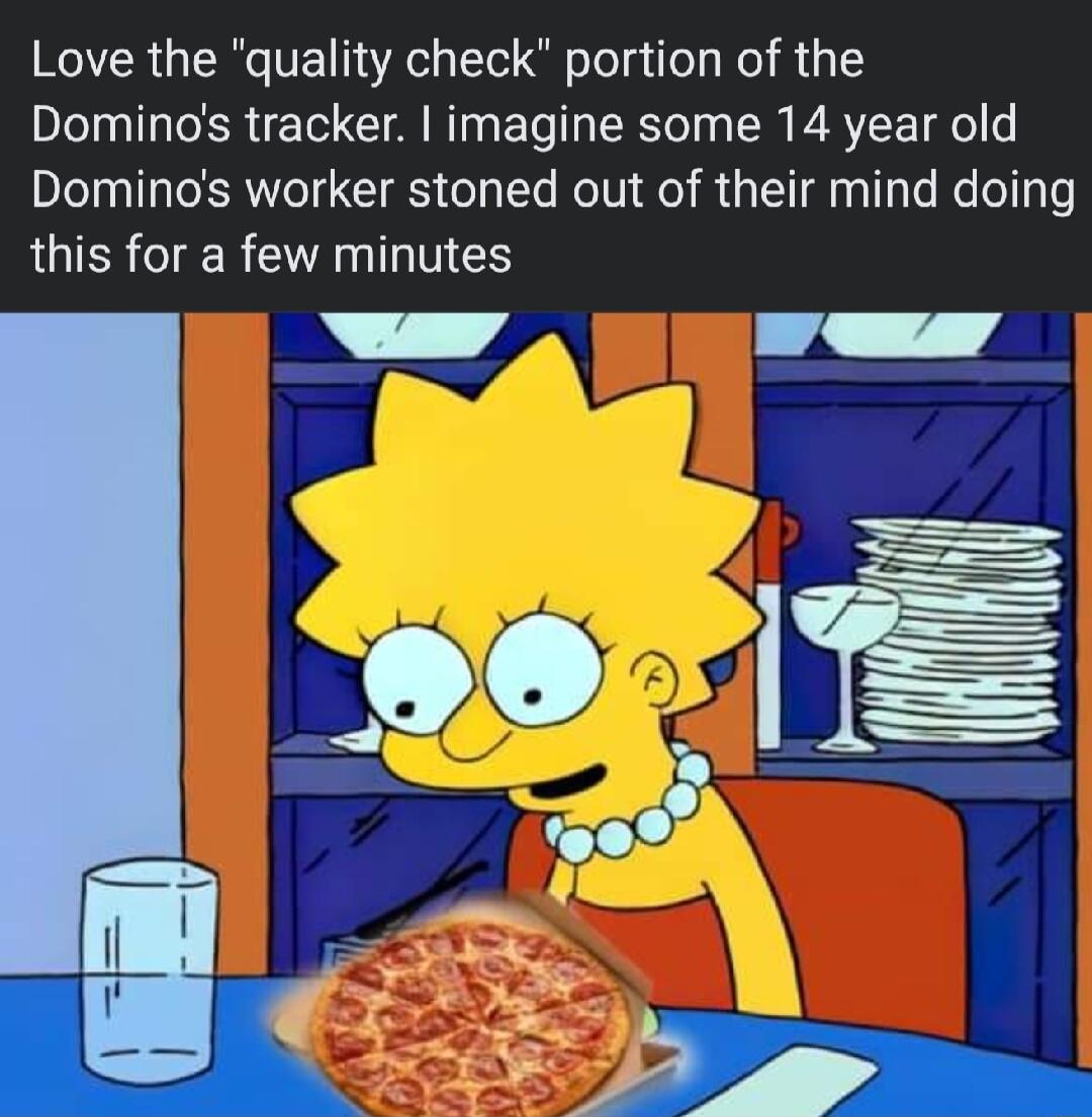 Love the quality check portion of the Dominas tracker imagine some 14 year old Dominos worker stoned out of their mind doing this for a few minutes