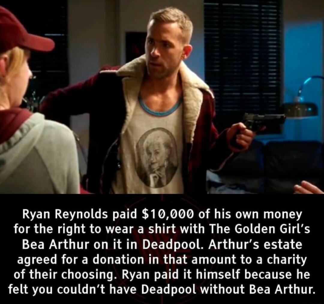 Ryan Reynolds paid 10000 of his own money for the right to wear a shirt with The Golden Girls Bea Arthur on it in Deadpool Arthurs estate ECICECRCIER LU EIE RL R R LD TS GRS BT of their choosing Ryan paid it himself because he LSRN C LR EIO EEL LRV G TN RE W G T