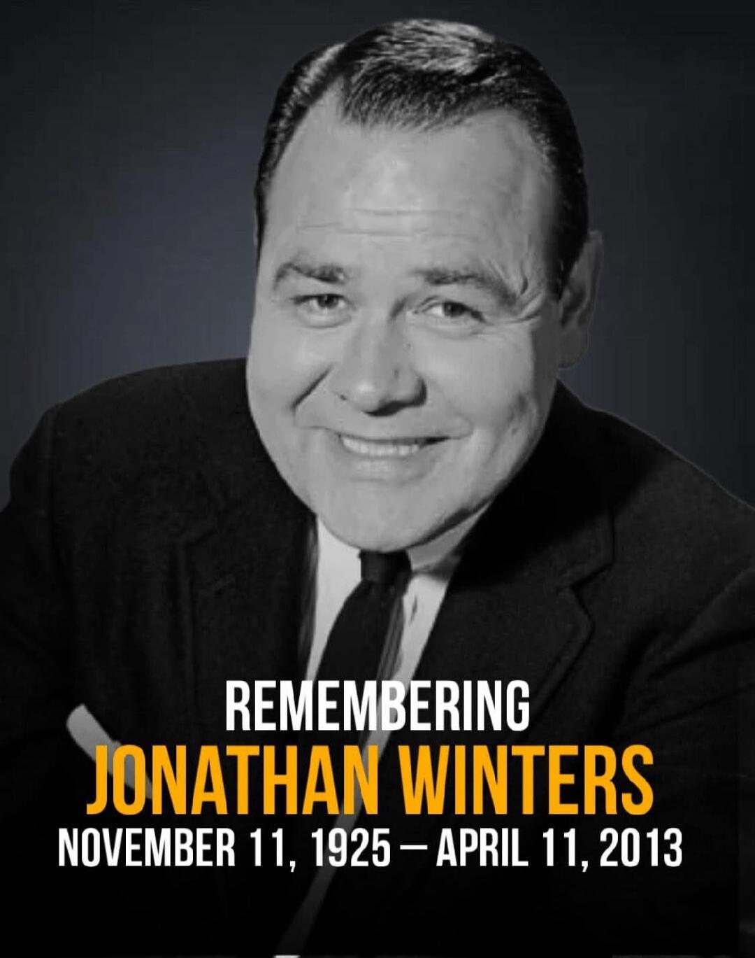 REMEMBERING JONATHAN WINTERS NOVEMBER 11, 1925 — APRIL 11, 2013