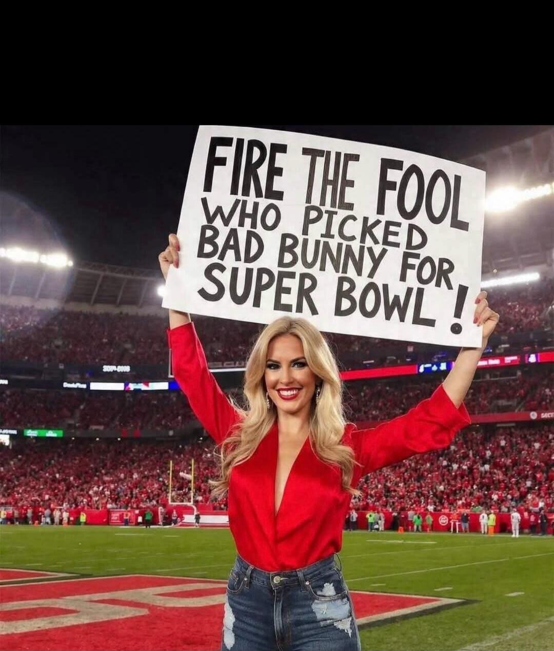 FIRE THE FOOL WHO PICKED BAD BUNNY FOR SUPER BOWL!