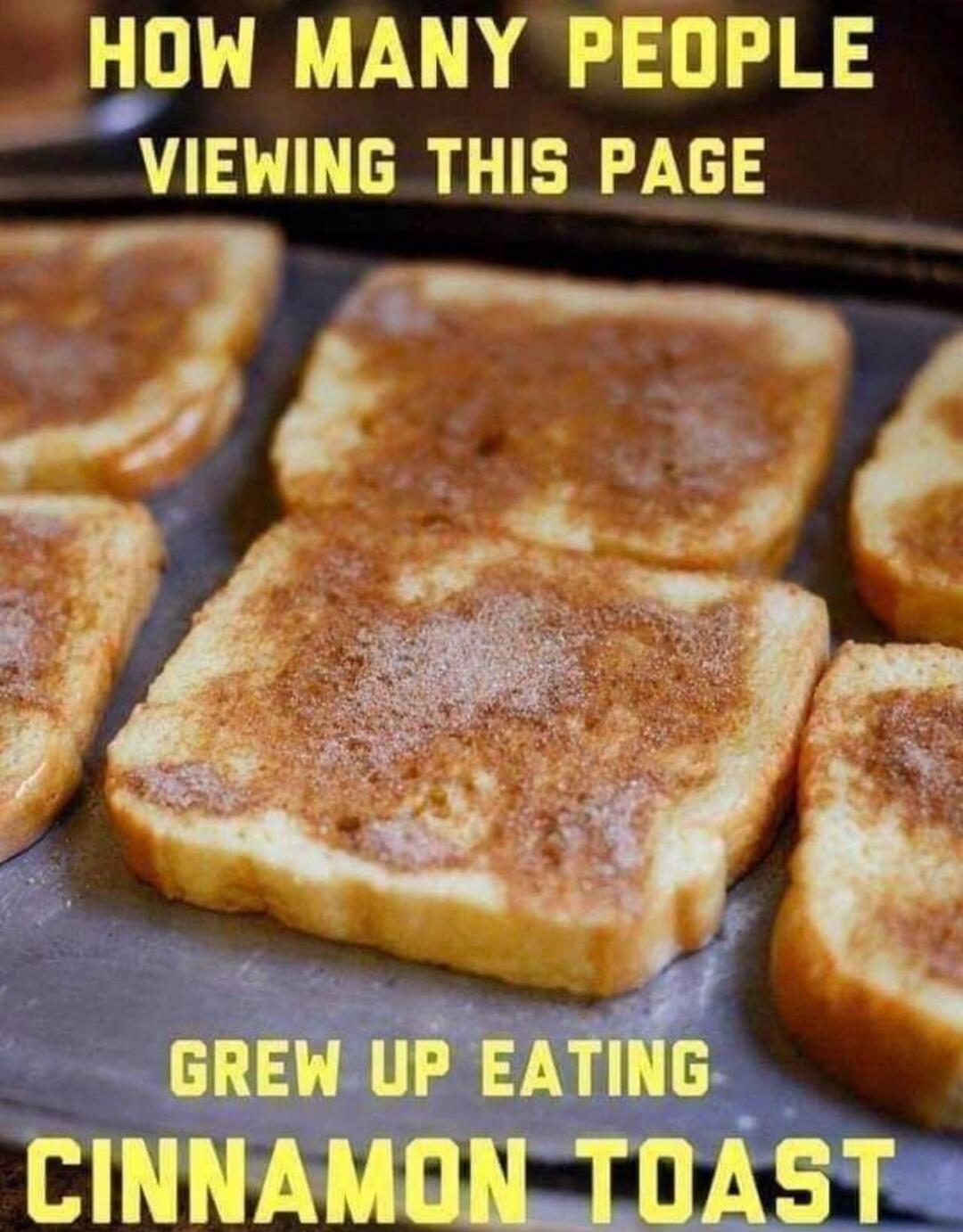 HOW MANY PEOPLE VIEWING THIS PAGE GREW UP EATING CINNAMON TOAST
