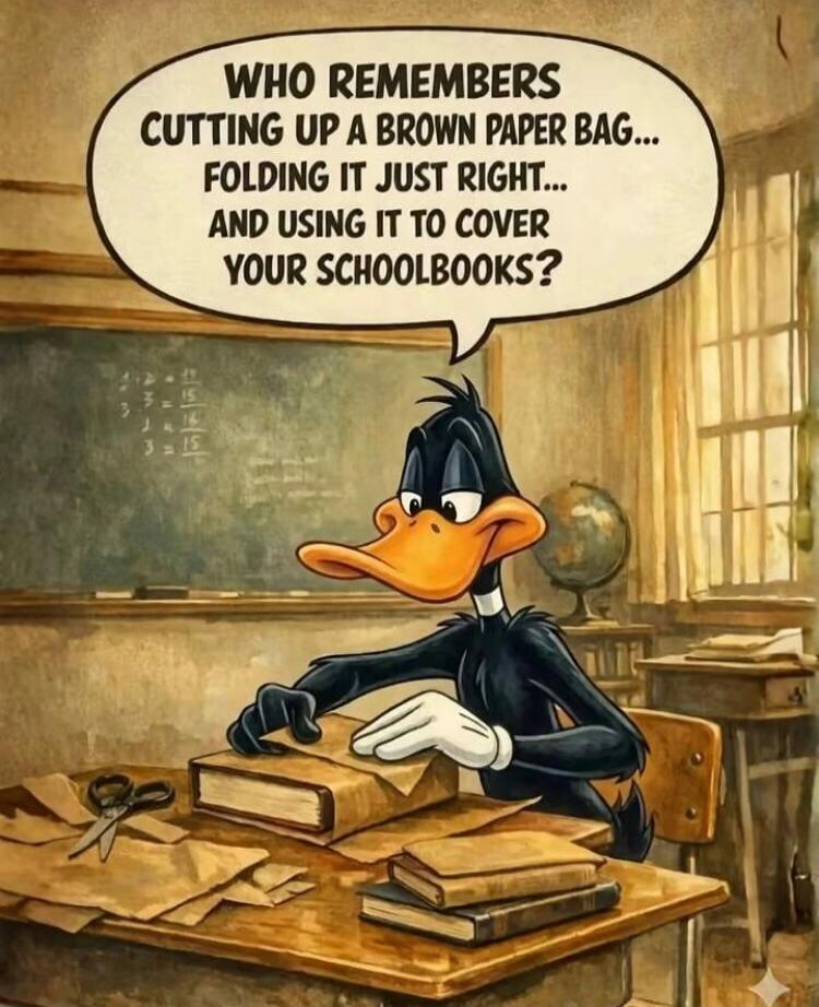WHO REMEMBERS CUTTING UP A BROWN PAPER BAG... FOLDING IT JUST RIGHT... AND USING IT TO COVER YOUR SCHOOLBOOKS?