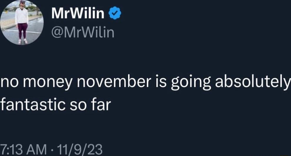 2 MrWilin YW no money november is going absolutely fantastic so far ra kY Y BNV TPk