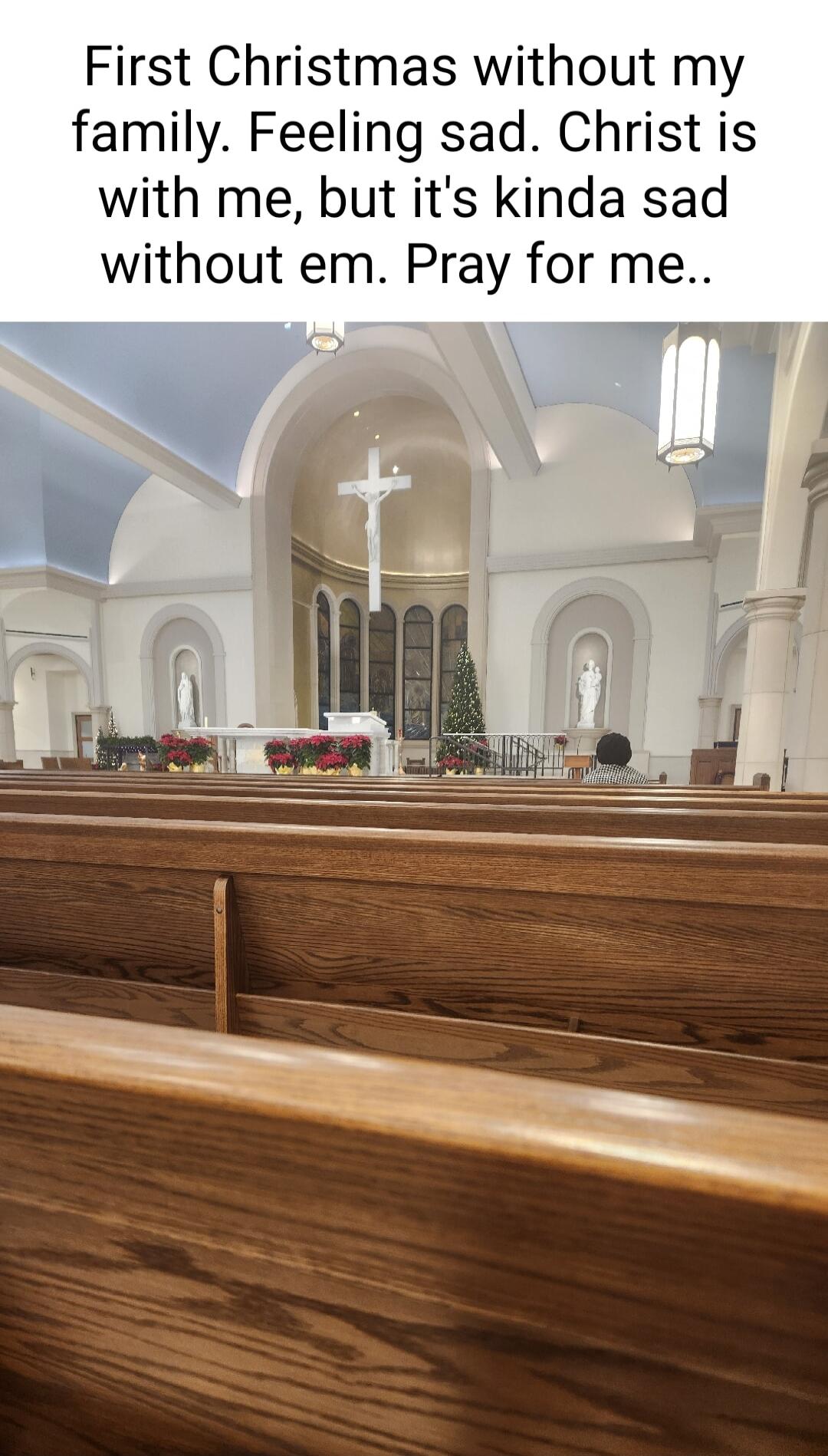 First Christmas without my family Feeling sad Christ is with me but its kinda sad without em Pray for me