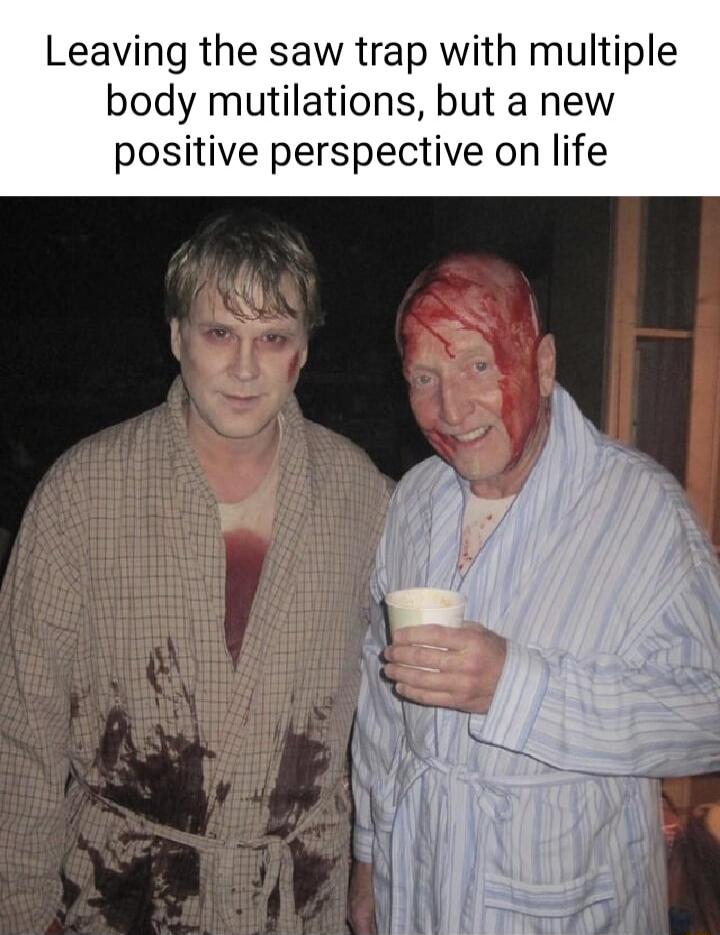 Leaving the saw trap with multiple body mutilations but a new positive perspective on life
