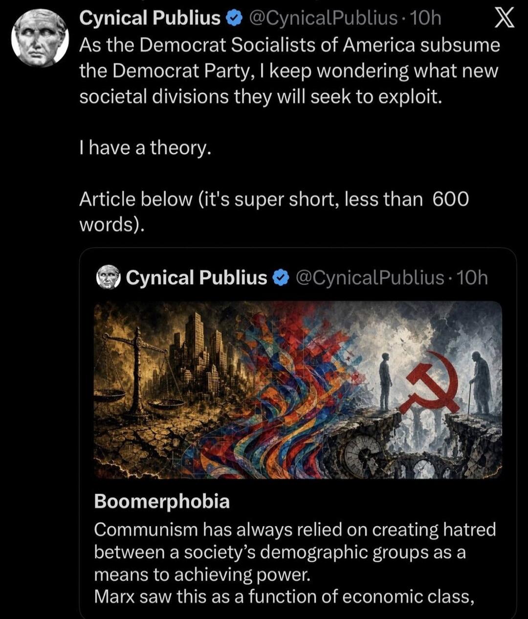 As the Democrat Socialists of America subsume the Democrat Party, I keep wondering what new societal divisions they will seek to exploit. I have a theory. Article below (it's super short, less than 600 words). Boomerphobia. Communism has always relied on creating hatred between a society's demographic groups as a means to achieving power. Marx saw 