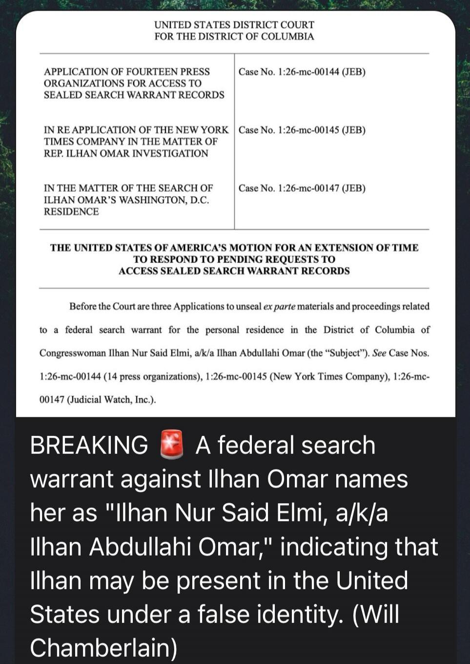 UNITED STATES DISTRICT COURT FOR THE DISTRICT OF COLUMBIA. APPLICATION OF FOURTEEN PRESS ORGANIZATIONS FOR ACCESS TO SEALED SEARCH WARRANT RECORDS. Case No. 1:26-mc-00144 (JEB). IN RE APPLICATION OF THE NEW YORK TIMES COMPANY IN THE MATTER OF REP. ILHAN OMAR INVESTIGATION. Case No. 1:26-mc-00145 (JEB). IN THE MATTER OF THE SEARCH OF ILHAN OMAR'S WA