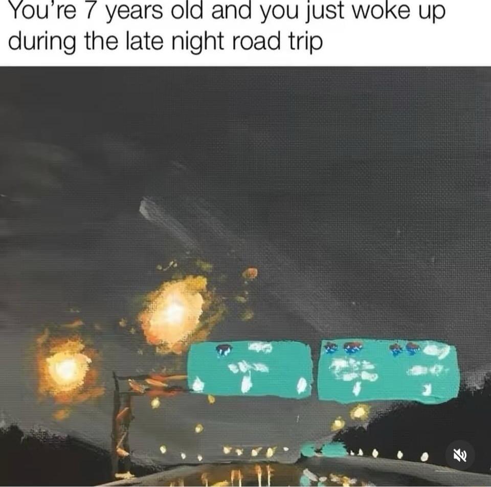 re years Nd you just woke up g the late night road tri