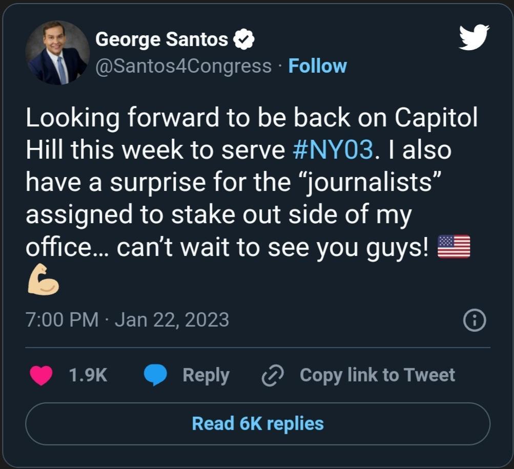 Santos4Congress Follow George Santos y Looking forward to be back on Capitol Hill this week to serve NYO03 also have a surprise for the journalists LS e Sl RS E1 RN S Te Nl 141 office cant wait to see you guys 700 PM Jan 22 2023 19K Reply 2 Copylinkto Tweet Read 6K replies