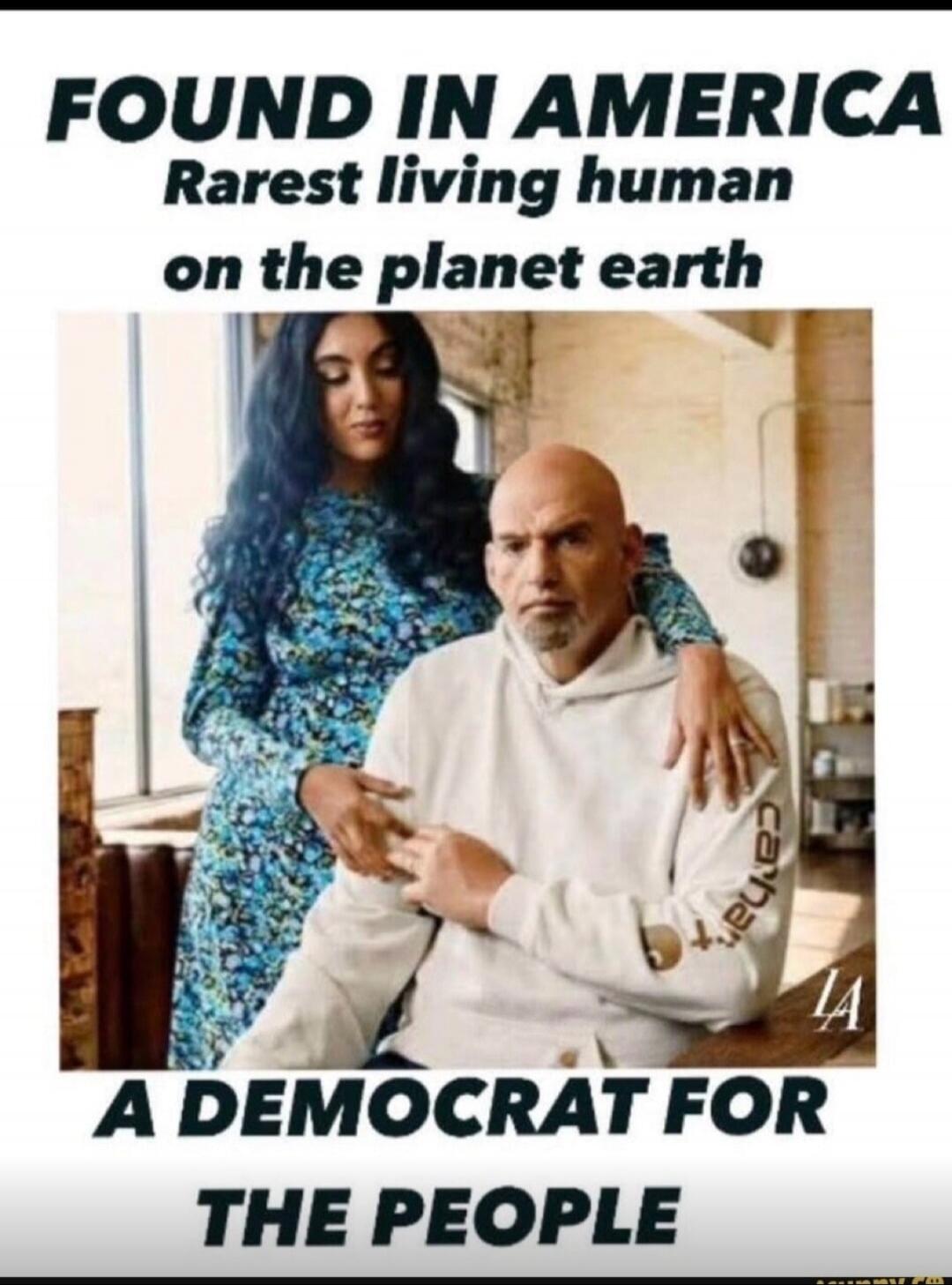 FOUND IN AMERICA Rarest living human on the planet earth A DEMOCRAT FOR THE PEOPLE