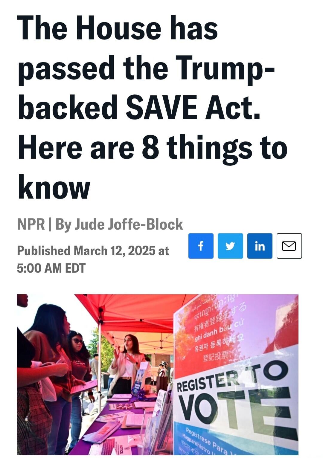 The House has passed the Trump-backed SAVE Act. Here are 8 things to know NPR | By Jude Joffe-Block Published March 12, 2025 at 5:00 AM EDT