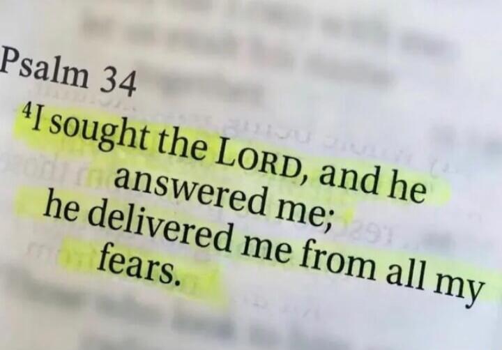 I sought the LORD, and he answered me; he delivered me from all my fears.