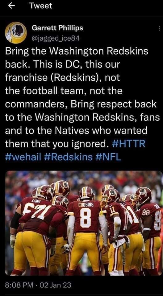 Tweet Garrett Phillips EEECL R Bring the Washington Redskins back This is DC this our HEW Y GECH D NI the football team not the commanders Bring respect back to the Washington Redskins fans ET o R R G ERNE N VR TORE T Te them that you ignored HTTR wehail Redskins NFL 808 PM 02 Jan 23