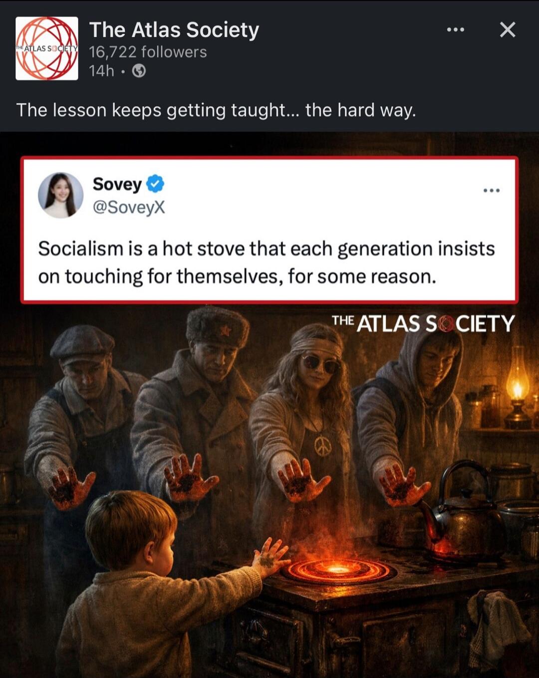 The Atlas Society. The lesson keeps getting taught... the hard way. Sovey @SoveyX. Socialism is a hot stove that each generation insists on touching for themselves, for some reason.