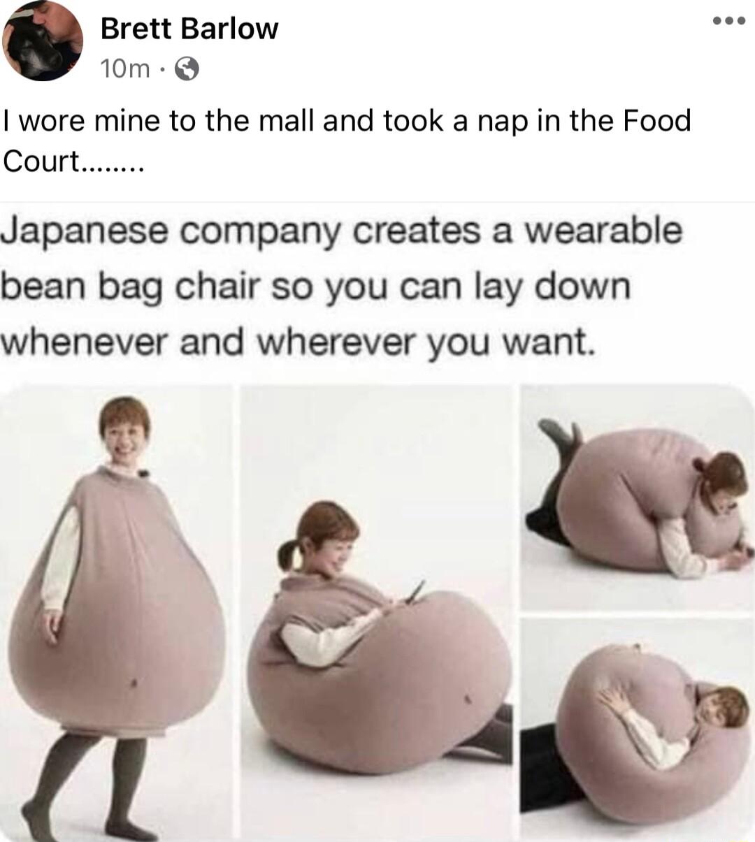 Brett Barlow i 1om Q wore mine to the mall and took a nap in the Food Court Japanese company creates a wearable bean bag chair so you can lay down whenever and wherever you want