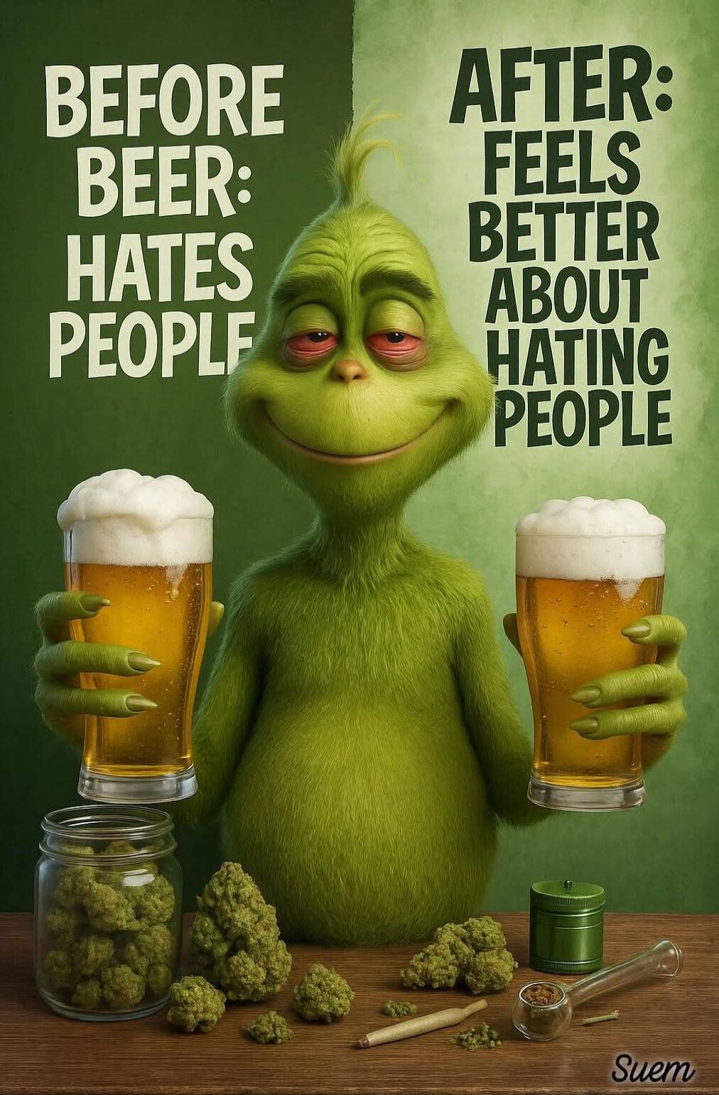 BEFORE BEER: HATES PEOPLE
AFTER: FEELS BETTER ABOUT HATING PEOPLE