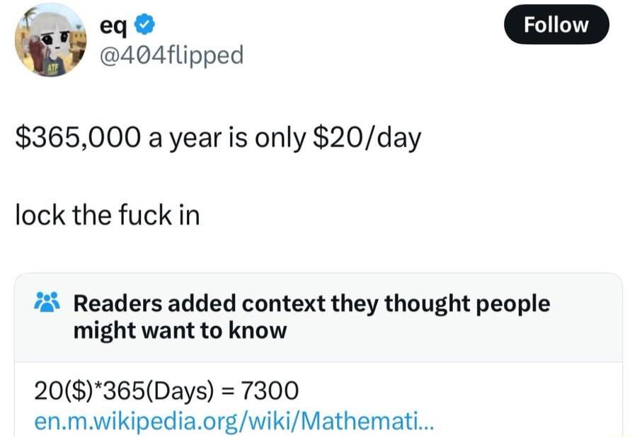 o 404flipped 365000 a year is only 20day lock the fuckin 74 Readers added context they thought people might want to know 20365Days 7300 enmwikipediaorgwikiMathemati