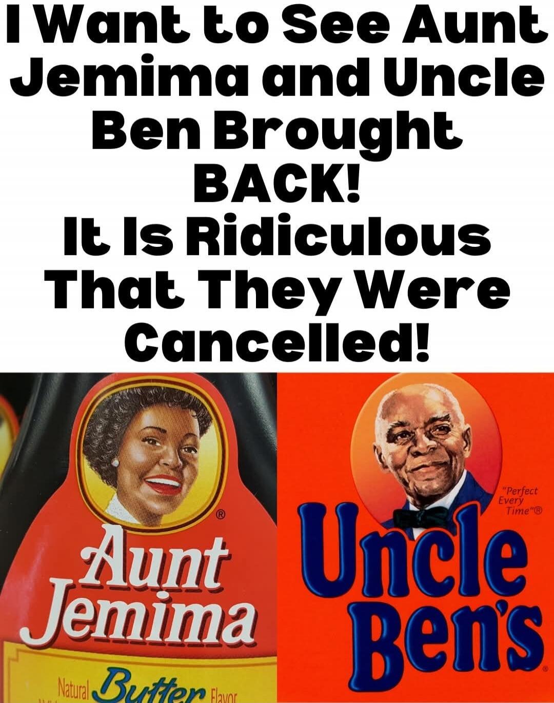 I Want to See Aunt Jemima and Uncle Ben Brought BACK! It Is Ridiculous That They Were Cancelled! Aunt Jemima Uncle Ben's