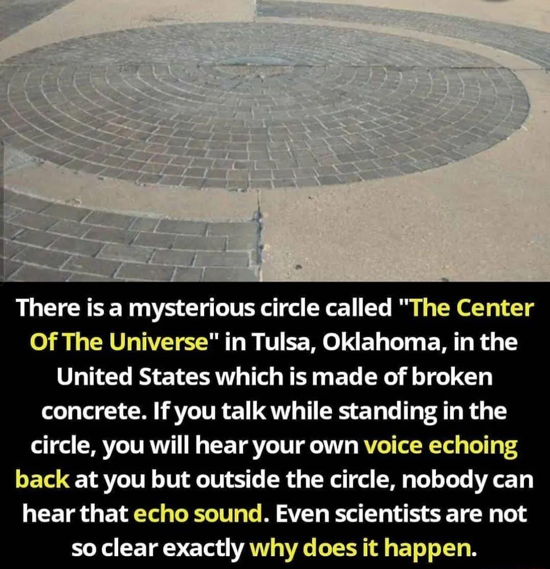 There is a mysterious circle called The Center o1 1 RN TIVET S Tl T B W T ET T T R 1 United States which is made of broken concrete If you talk while standing in the circle you will hear your own voice echoing back at you but outside the circle nobody can hear that echo sound Even scientists are not HEEETEOE T AT G L ELLER