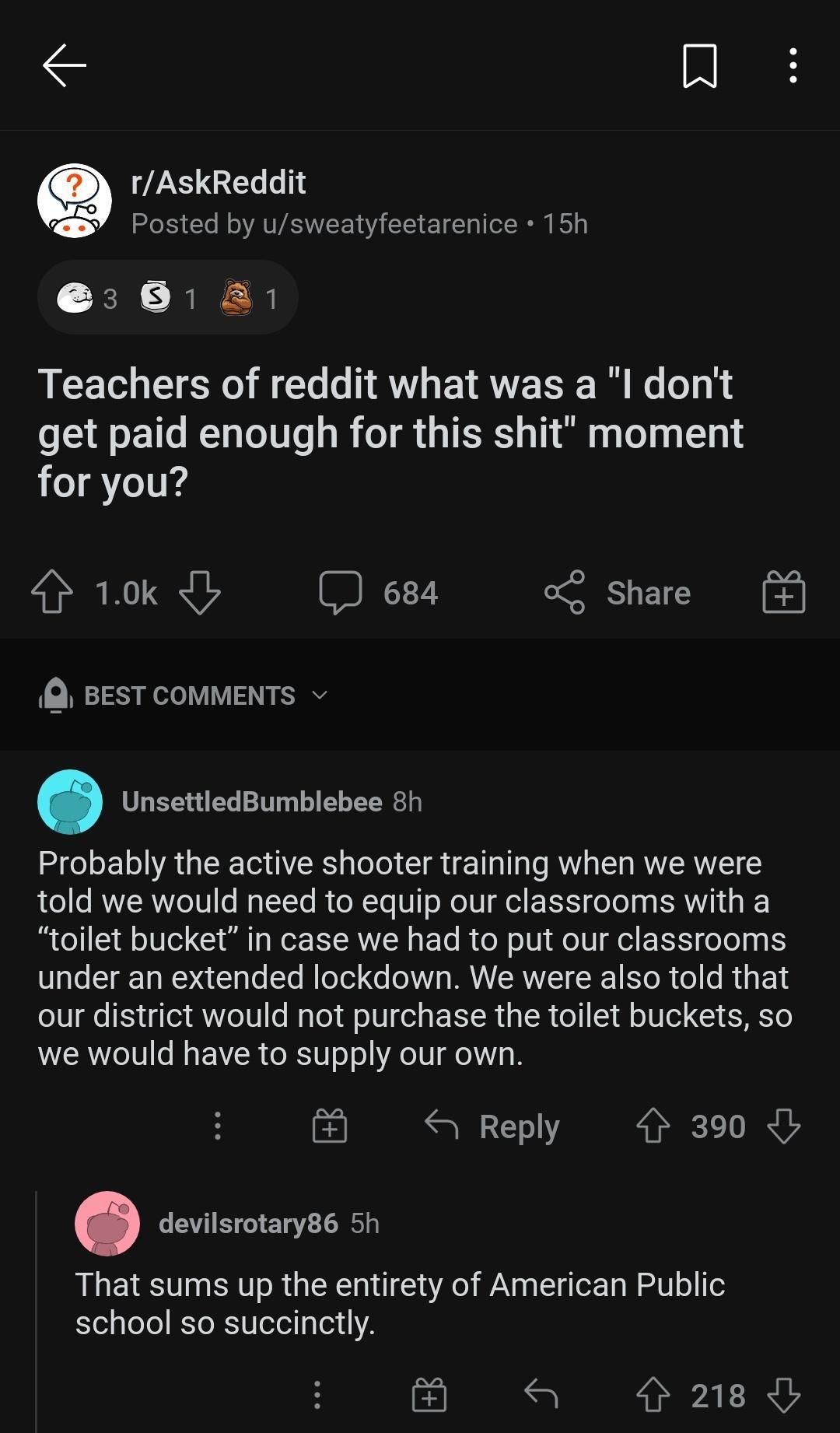 IR Q X GEL Posted by usweatyfeetarenice 15h 3 81 81 Teachers of reddit what was a l dont get paid enough for this shit moment for you 4 10k b e84 ol Share BEST COMMENTS v UnsettledBumblebee 8h Probably the active shooter training when we were told we would need to equip our classrooms with a toilet bucket in case we had to put our classrooms 0aTe T g Ta WY la Lo Yo M oTed o o I VAW R o R o e R 14 