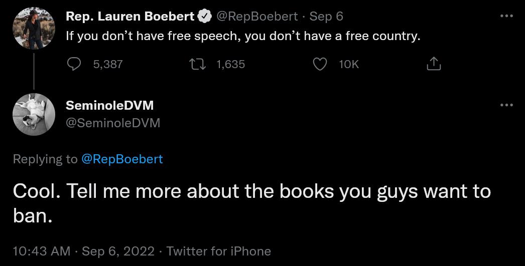 Rep Lauren Boebert Repioshert 5 6 2 1fyou dont have free speach you dont have a free country SeminoleDVM SeminoleDVM Reply RepBocbert Cool Tell me more about the books you guys want to ban 1043 AM Sep 6 2022 Twitter for Phane