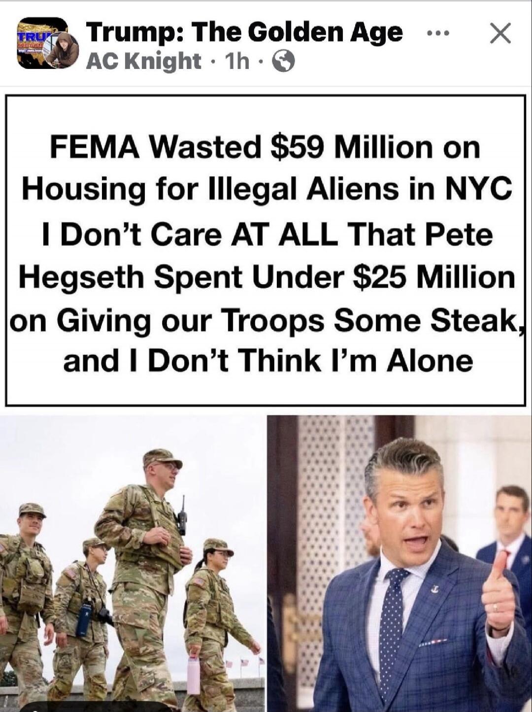 Trump: The Golden Age. AC Knight. FEMA Wasted $59 Million on Housing for Illegal Aliens in NYC. I Don't Care AT ALL That Pete Hegseth Spent Under $25 Million on Giving our Troops Some Steak, and I Don't Think I'm Alone.