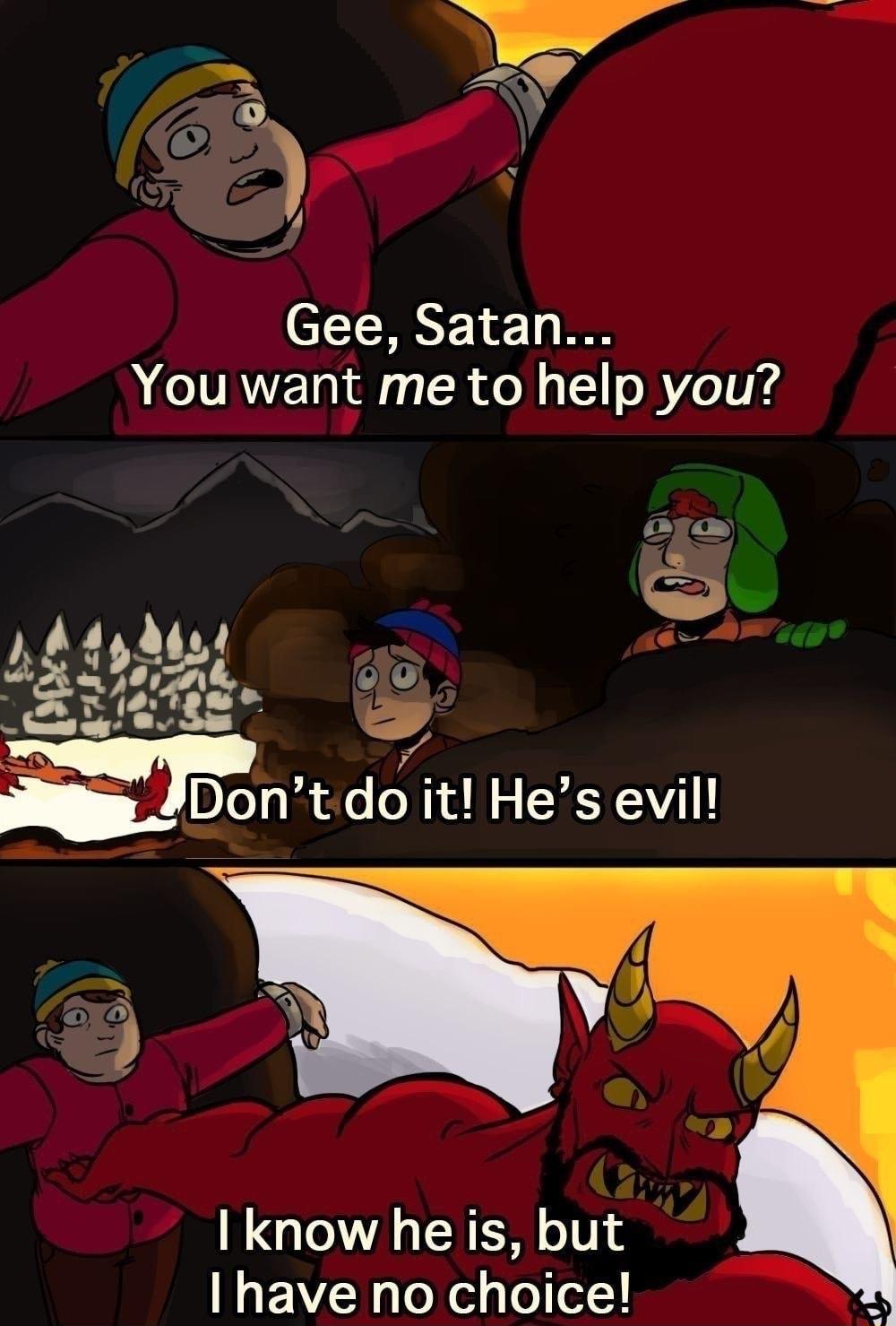 2 Ge Satan You want me to help you m JDont d it Hes evill lknow heiis but have no choice