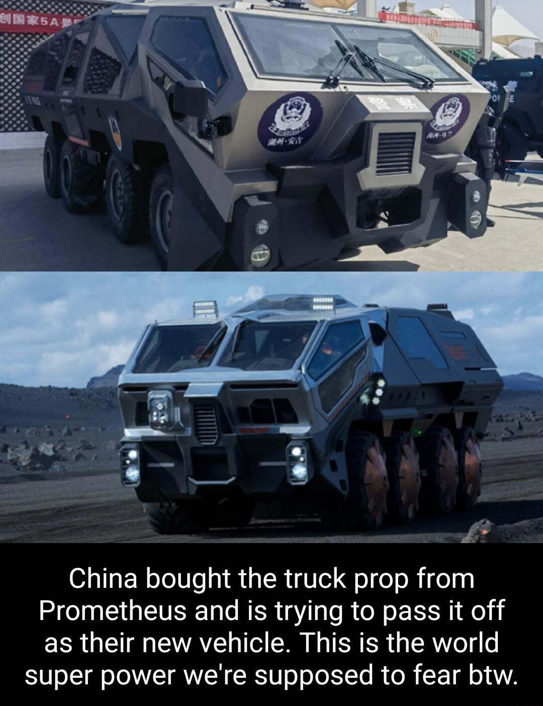 China bought the truck prop from Prometheus and is trying to pass it off EER G VAV TR L ER R G ERV e super power were supposed to fear btw