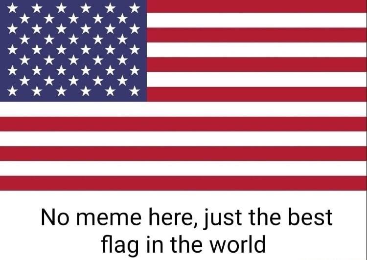 No meme here just the best flag in the world