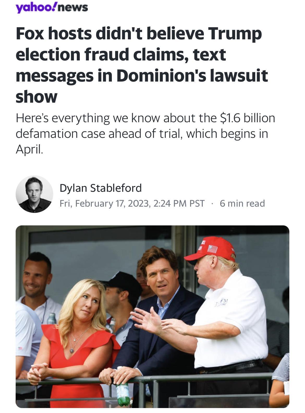 yahoonews Fox hosts didnt believe Trump election fraud claims text messages in Dominions lawsuit show Heres everything we know about the 16 billion defamation case ahead of trial which begins in April Dylan Stableford Fri February 172023 224 PM PST 6 min read