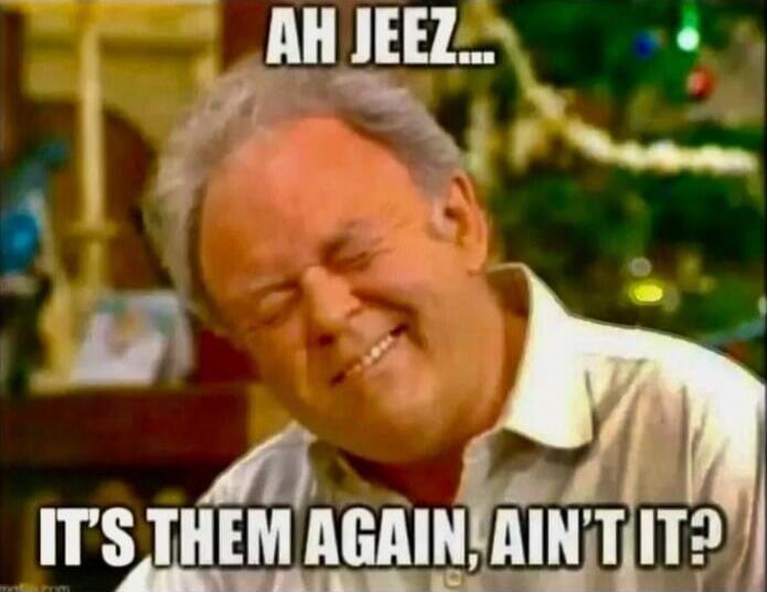 AH JEEZ... IT'S THEM AGAIN, AIN'T IT?