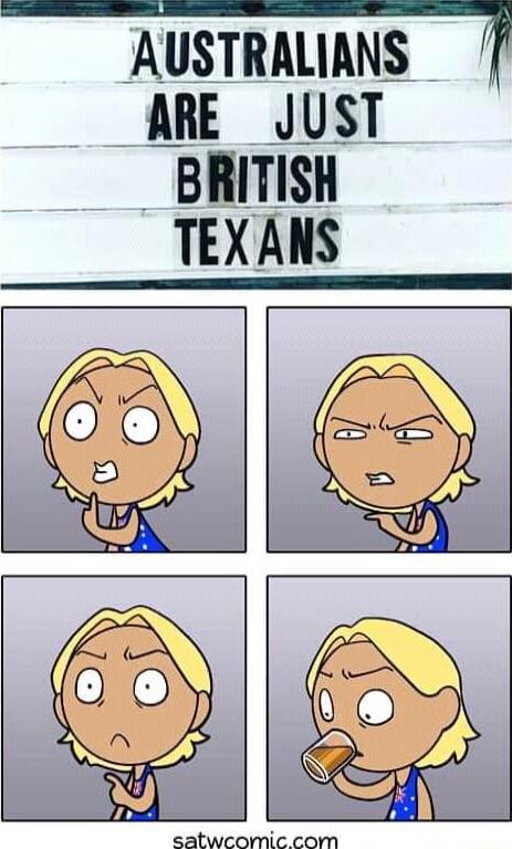 AUSTRALIANS ARE JUST BRITISH TEXANS