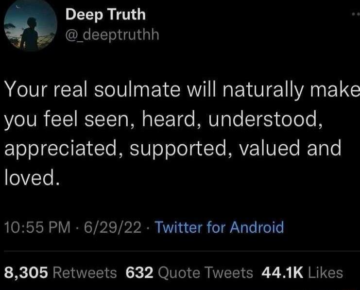Deep Truth Y deeptruthh E Your real soulmate will naturally make you feel seen heard understood ETooJTeI Y To MW oo ol g Te MAVEE VTl RcTaTe loved 1055 PM 62922 Twitter for Android B 3o L ERVETT R x OV Gl VTSR 7 IS