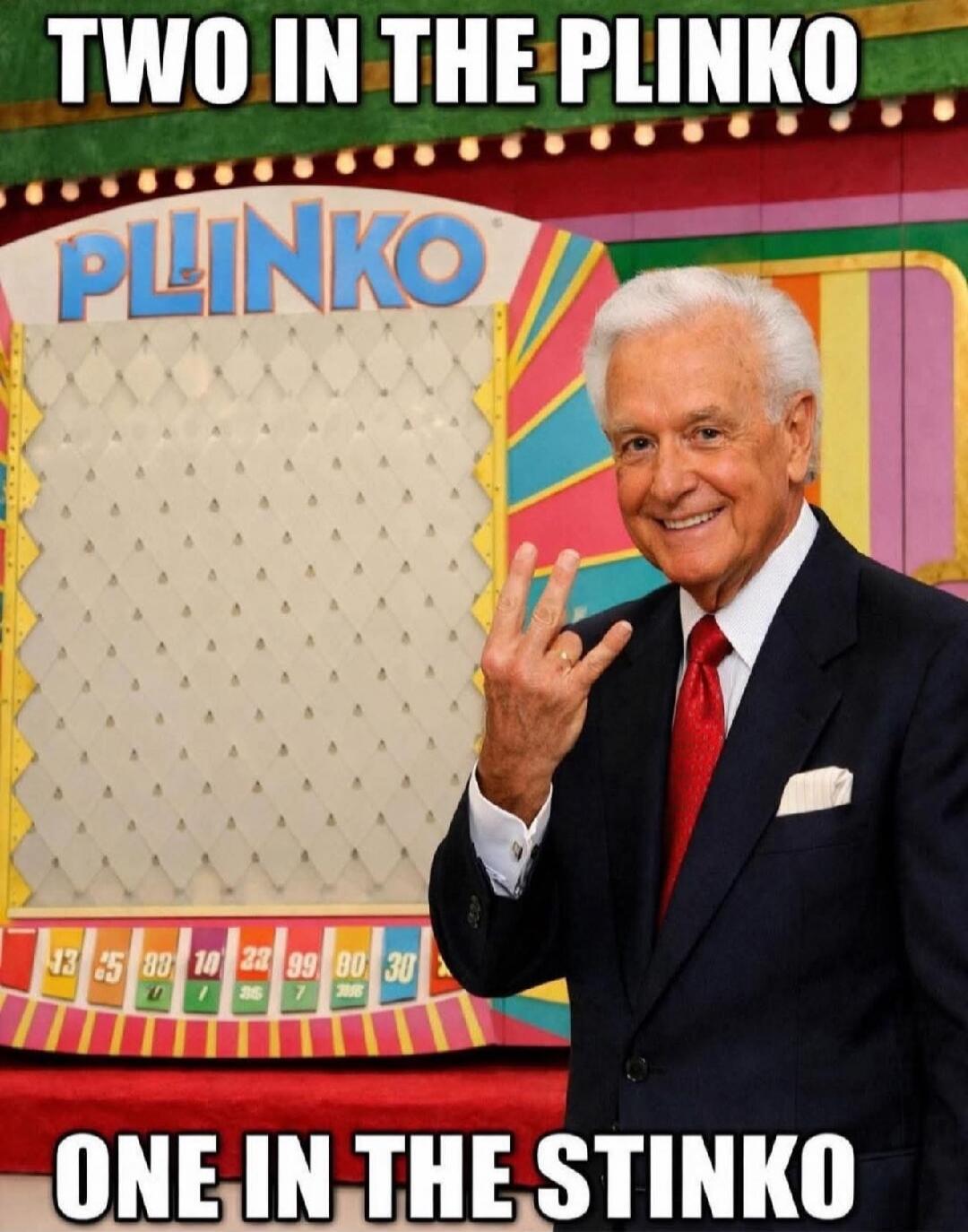 TWO IN THE PLINKO PLINKO ONE IN THE STINKO