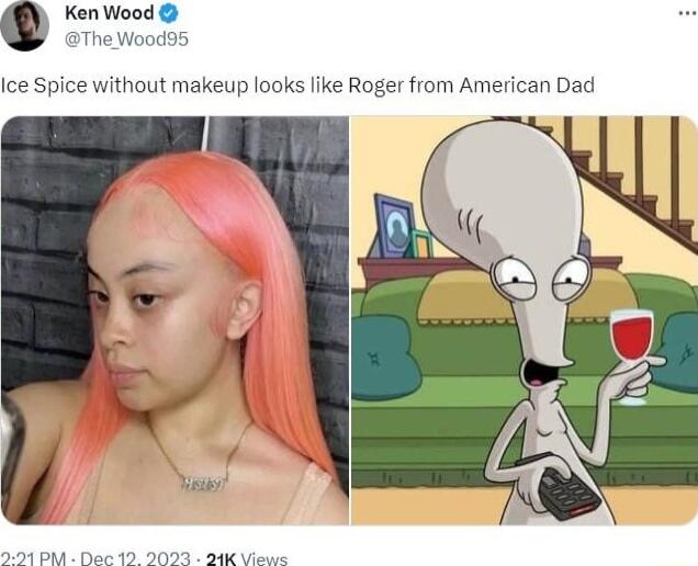 0 Ken Wood oThe Wood95 Ice Spice without makeup looks like Roger from American Dad 21 PM