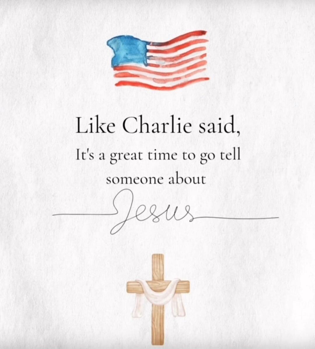 Like Charlie said, It's a great time to go tell someone about Jesus