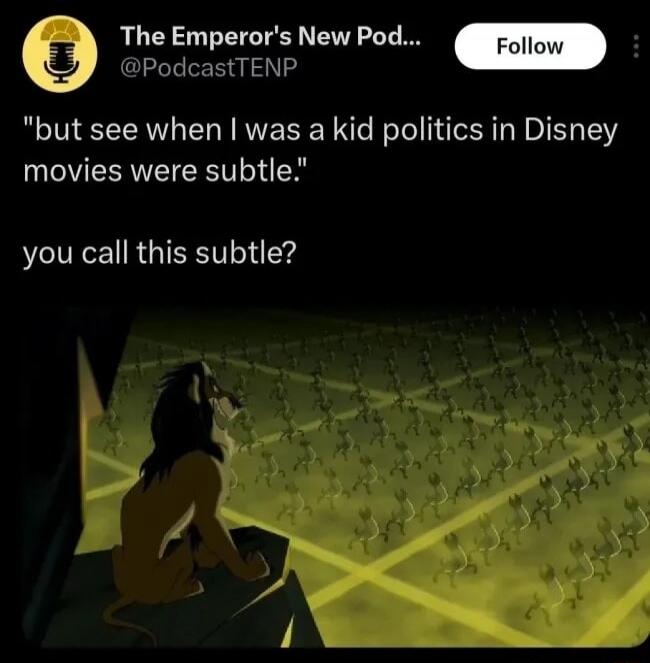 but see when I was a kid politics in Disney movies were subtle. you call this subtle?