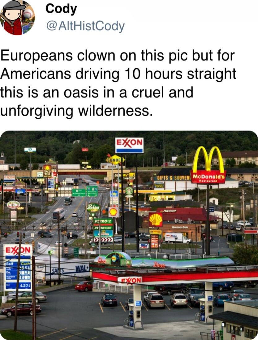 AltHistCody Europeans clown on this pic but for Americans driving 10 hours straight his is an oasis in a cruel and unforgiving wilderness