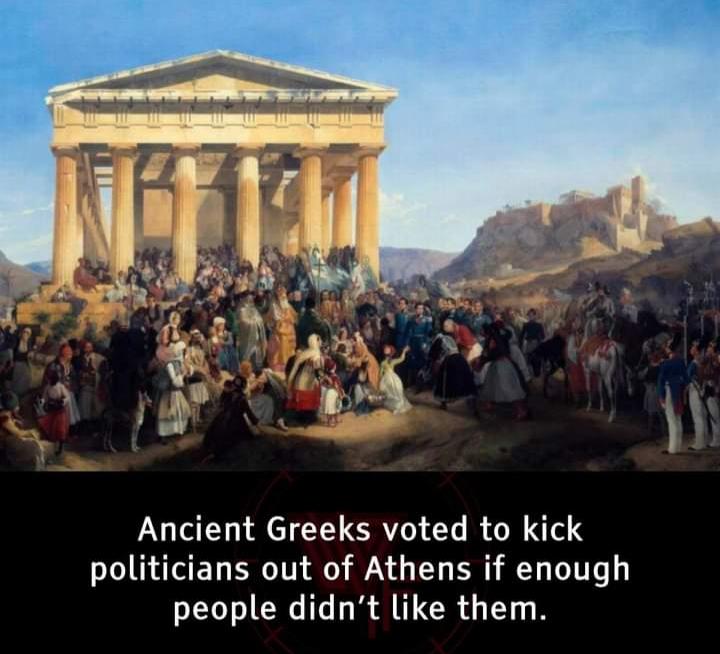 Ancient Greeks voted to kick politicians out of Athens if enough people didnt like them