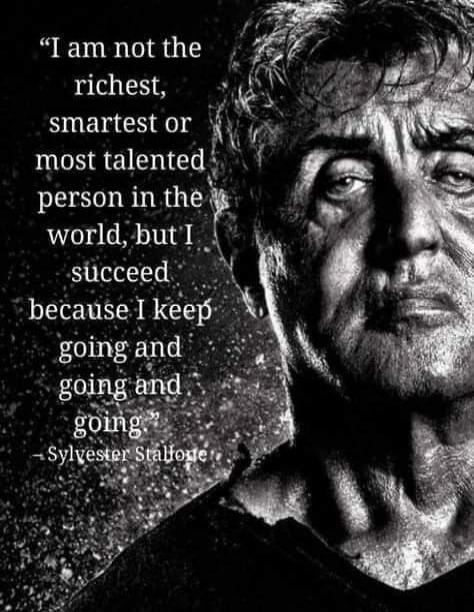 I am not the richest, smartest or most talented person in the world, but I succeed because I keep going and going and going.