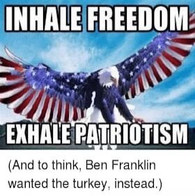 INHALE FREEDOM EXHALE PATRIOTISM (And to think, Ben Franklin wanted the turkey, instead.)