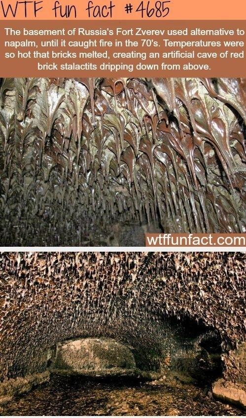 WTF fun fact 468h The basement of Russias Fort Zverev used alternative to napalm untl it caught fire n the 70s Temperatures wers 50 hot that bricks melted creating an artificial cave of red