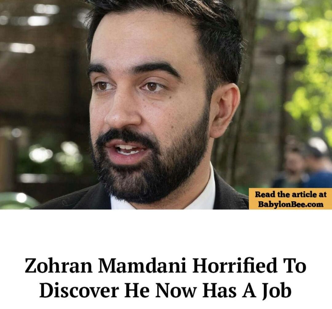 Zohan Mamdani Horrified To Discover He Now Has A Job Read the article at BabylonBee.com