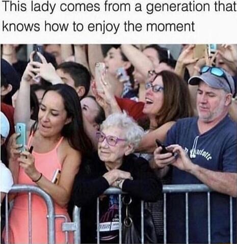 This lady comes from a generation that knows how to enjoy the moment