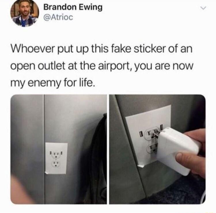 Brandon Ewing Atrioc Whoever put up this fake sticker of an open outlet at the airport you are now my enemy for life