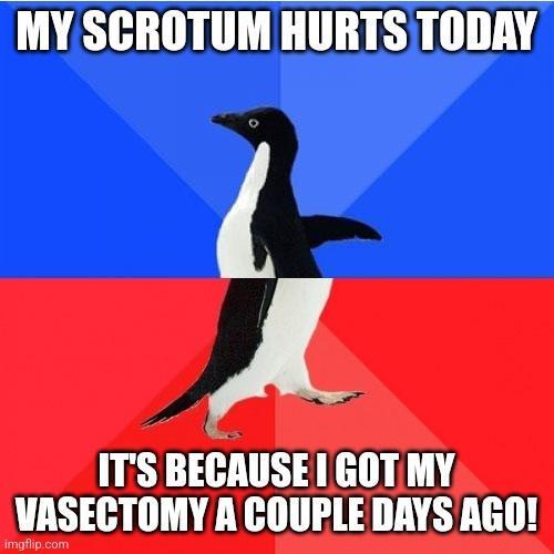 L EH UL T SO A ITS BECAUSE1 GOT MY VASECTOMY A COUPLEDAYS AGO