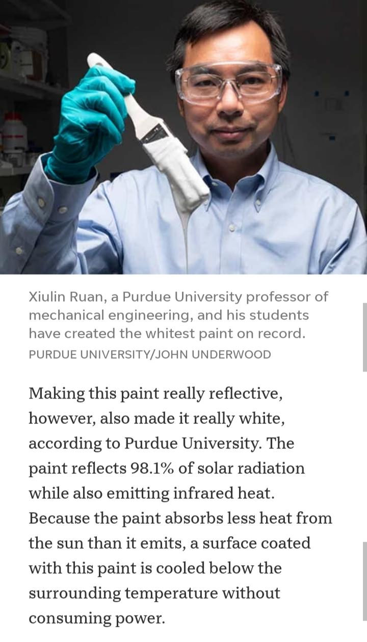 Xiulin Ruan a Purdue University professor of mechanical engineering and his students have created the whitest paint on record PURDUE UNIVERSITYJOHN UNDERWOOD Making this paint really reflective however also made it really white according to Purdue University The paint reflects 981 of solar radiation while also emitting infrared heat Because the paint absorbs less heat from the sun than it emits a 